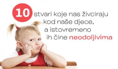 10 stvari koje nas živciraju kod naše djece