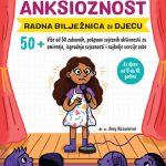 ANKSIOZNOST Radna bilježnica za djecu s više od 50 zabavnih aktivnosti za smirenje, izgradnju svjesnosti