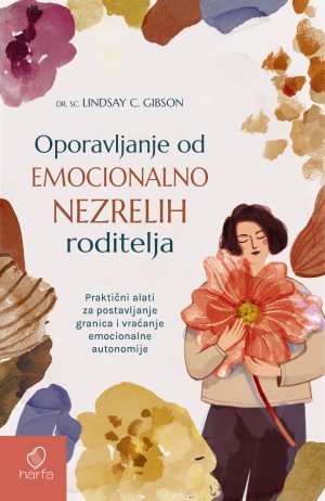 OPORAVLJANJE OD EMOCIONALNO NEZRELIH RODITELJA